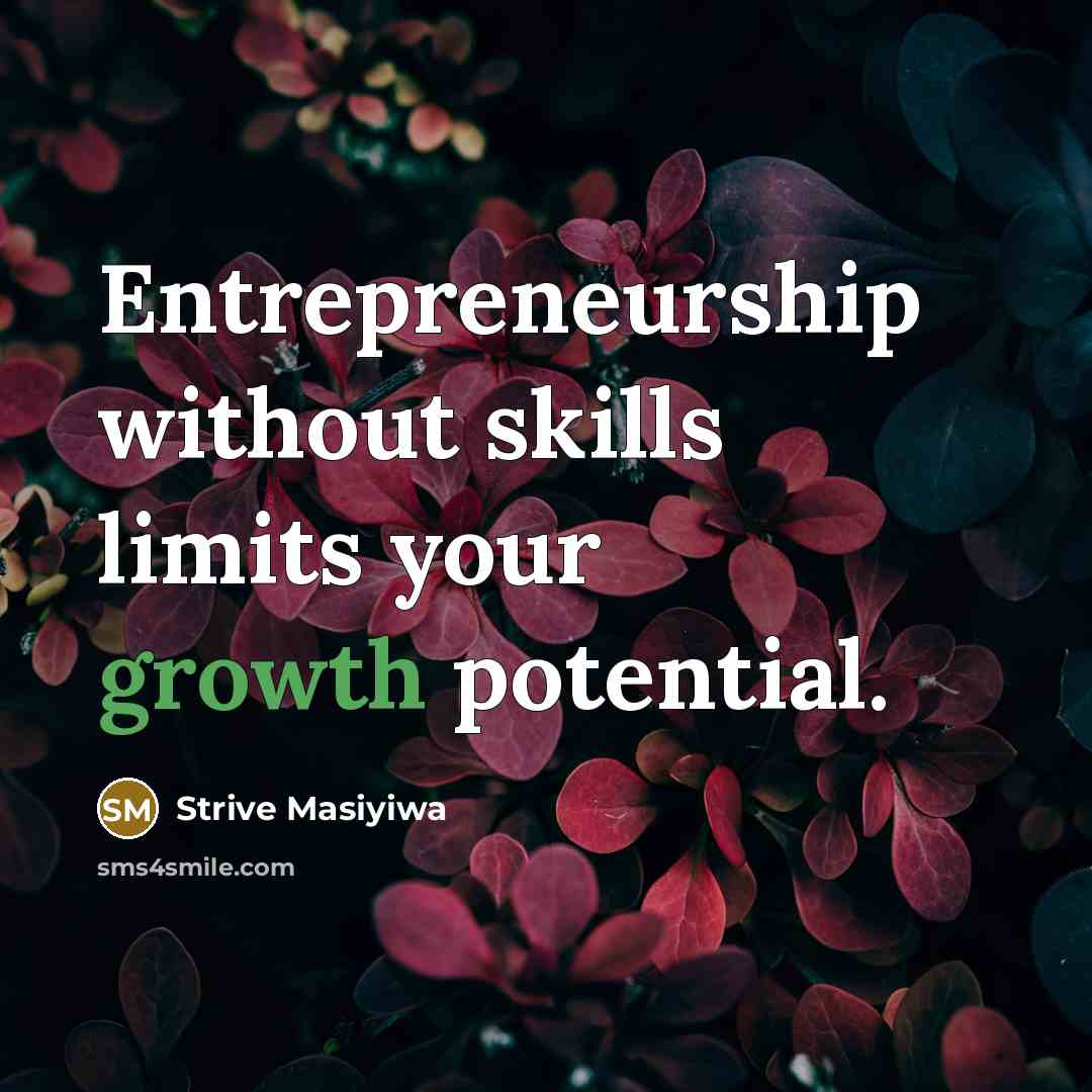 “Entrepreneurship without skills limits your growth potential.…” quote by Strive Masiyiwa