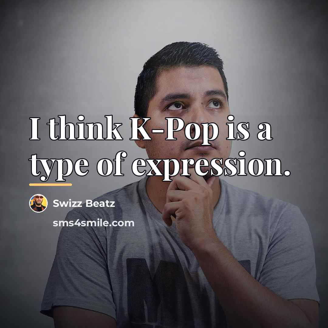 “I think K-Pop is a type of expression.…” quote by Swizz Beatz
