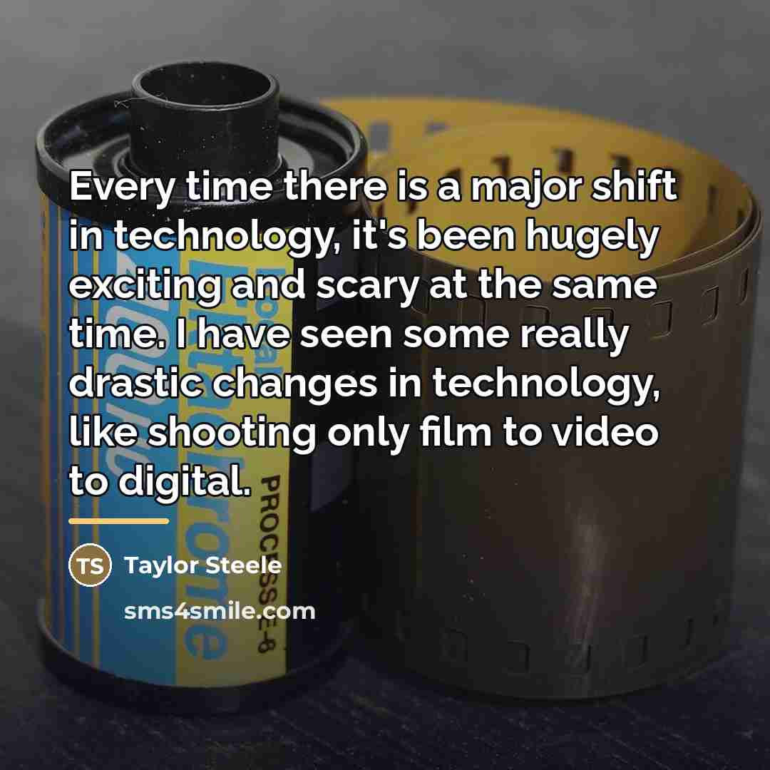 “Every time there is a major shift in technology, it's…” quote by Taylor Steele