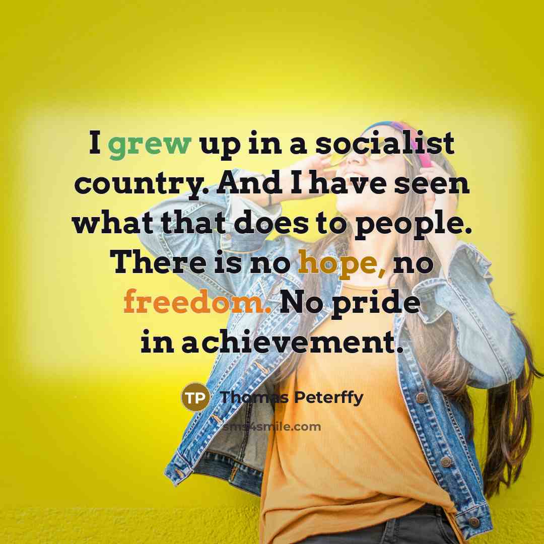 “I grew up in a socialist country. And I have…” quote by Thomas Peterffy