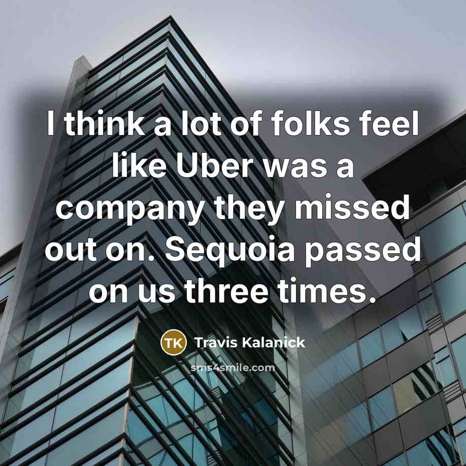 “I think a lot of folks feel like Uber was…” quote by Travis Kalanick