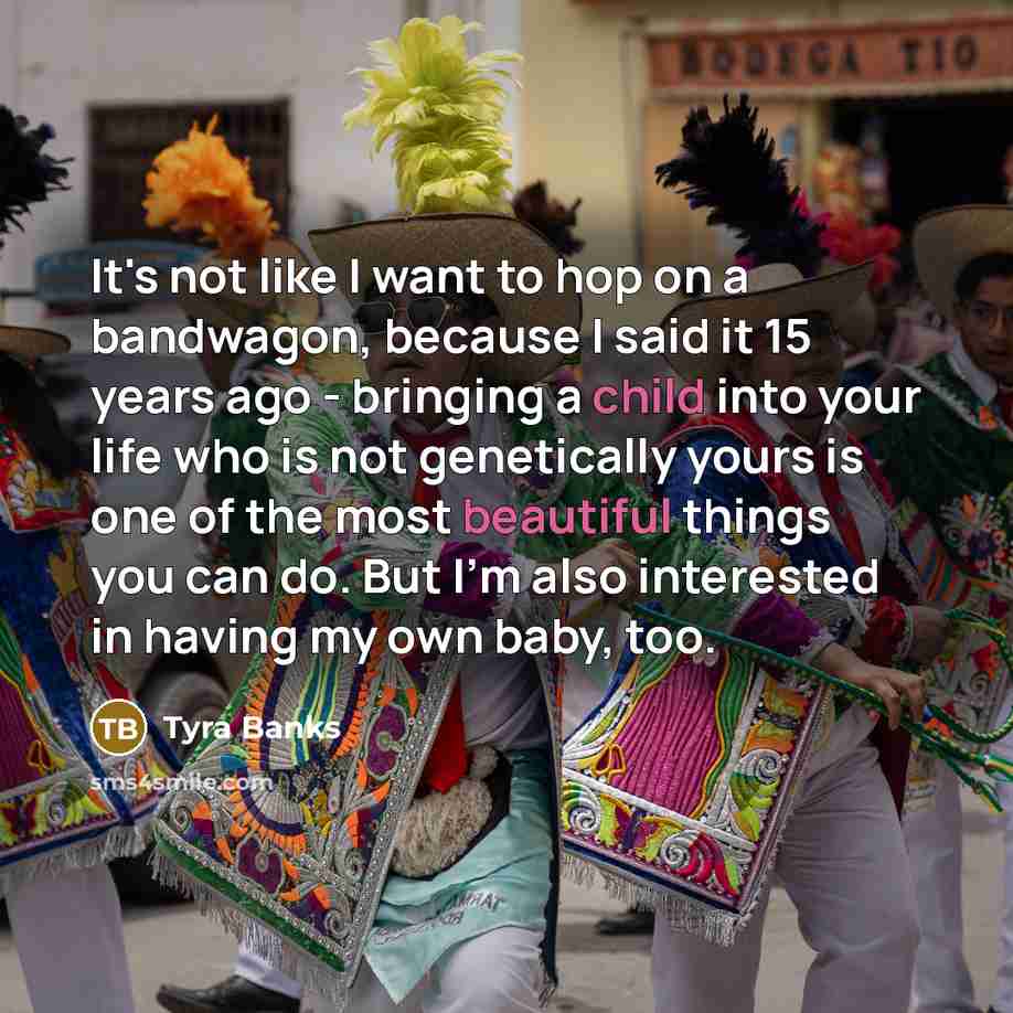 “It's not like I want to hop on a bandwagon,…” quote by Tyra Banks