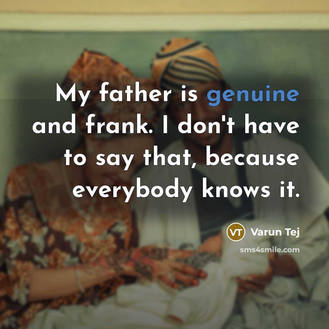 “My father is genuine and frank. I don't have to…” quote by Varun Tej