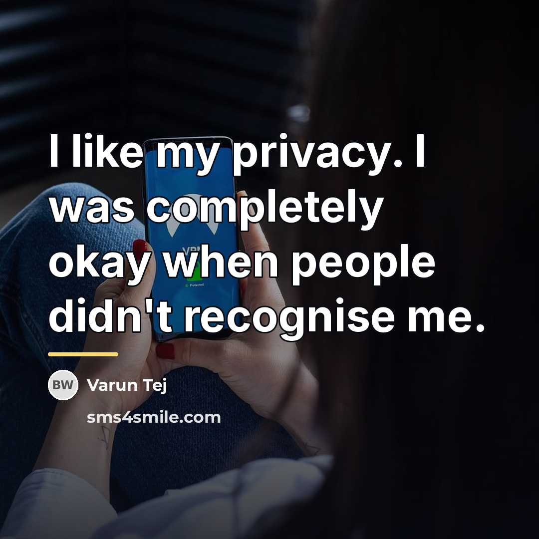 “I like my privacy. I was completely okay when people…” quote by Varun Tej