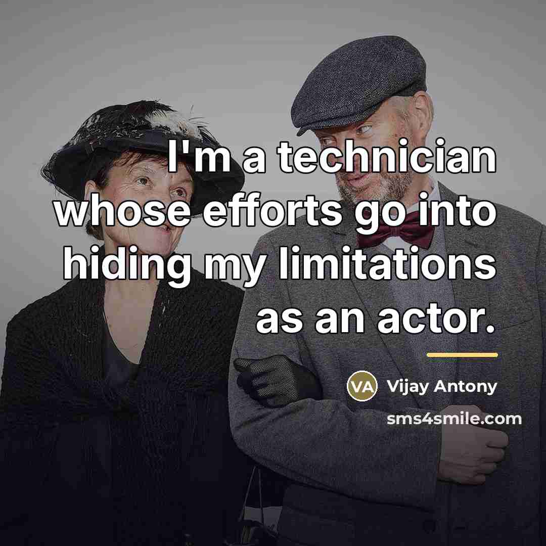 “I'm a technician whose efforts go into hiding my limitations…” quote by Vijay Antony