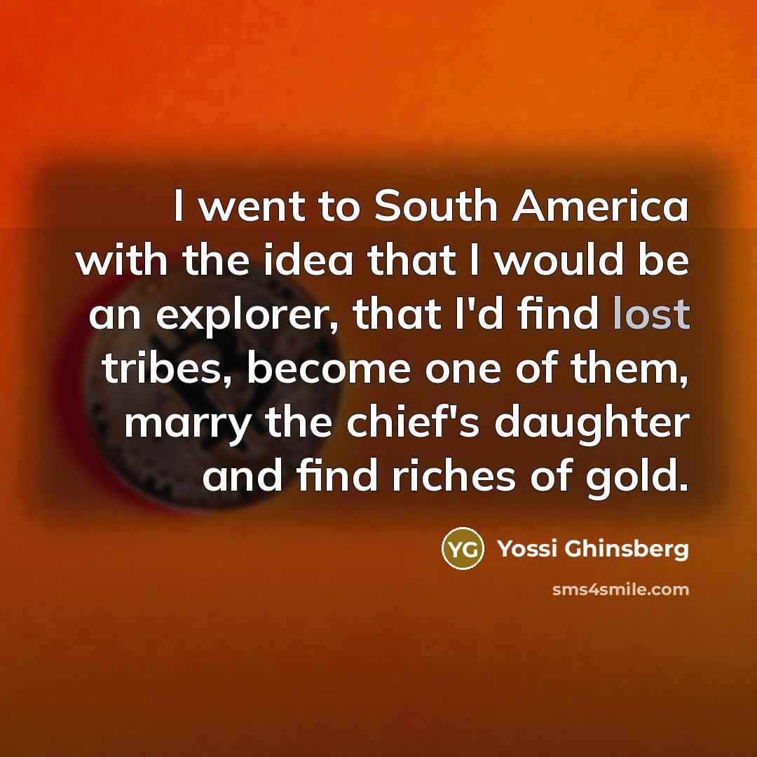 “I went to South America with the idea that I…” quote by Yossi Ghinsberg