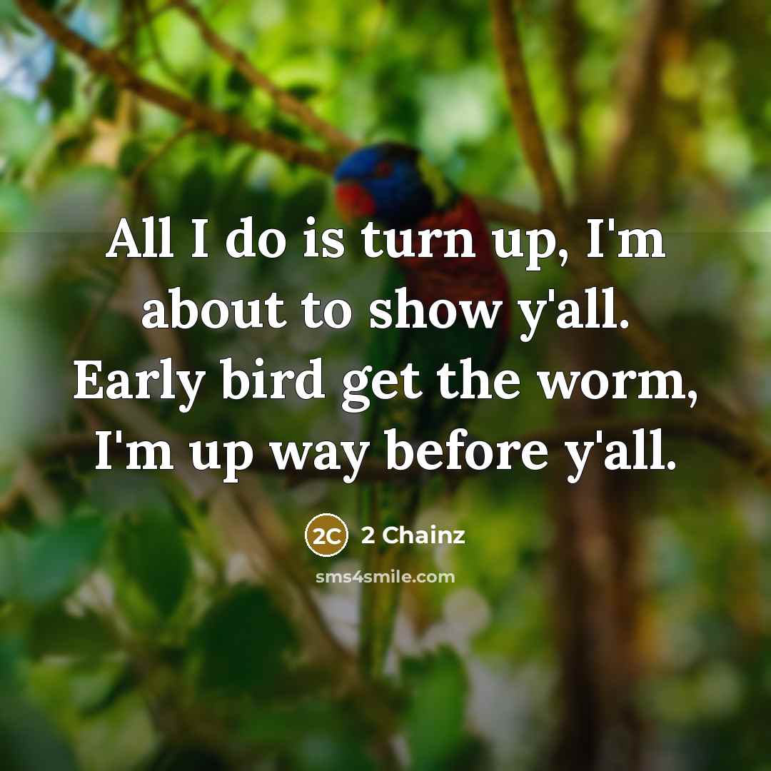 “All I do is turn up, I'm about to show…” quote by 2 Chainz