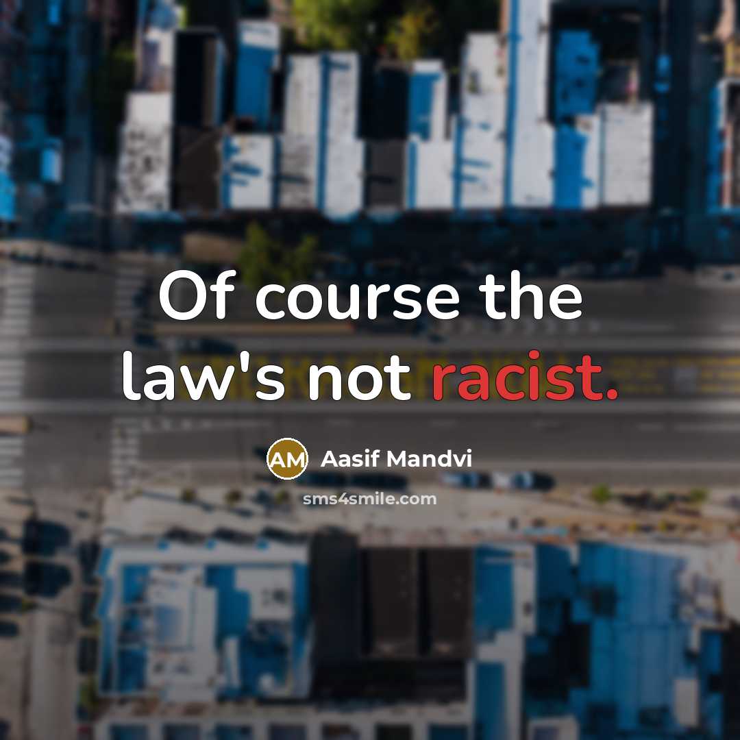 “Of course the law's not racist.…” quote by Aasif Mandvi
