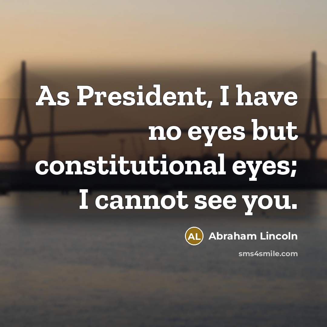 “As President, I have no eyes but constitutional eyes; I…” quote by Abraham Lincoln