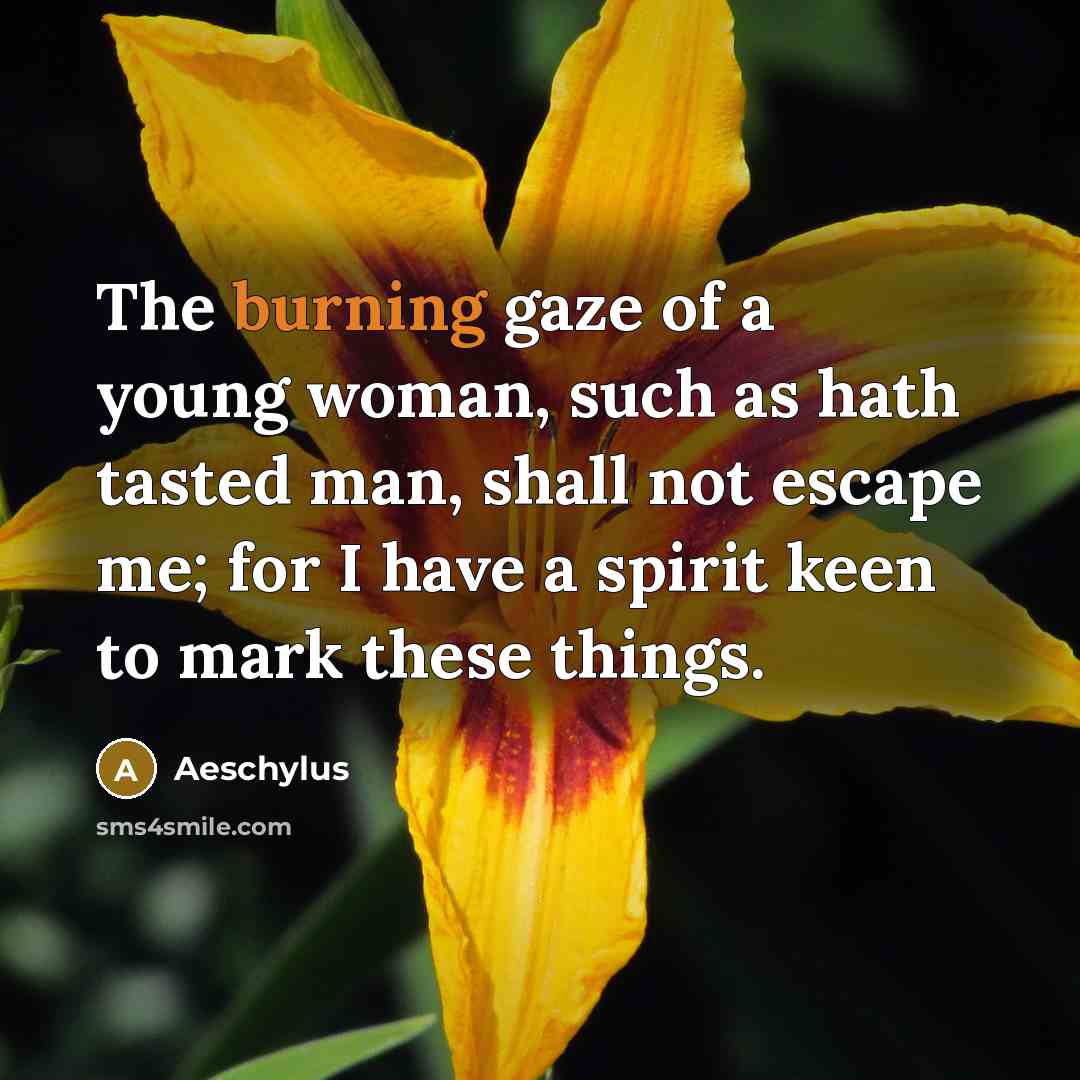 “The burning gaze of a young woman, such as hath…” quote by Aeschylus