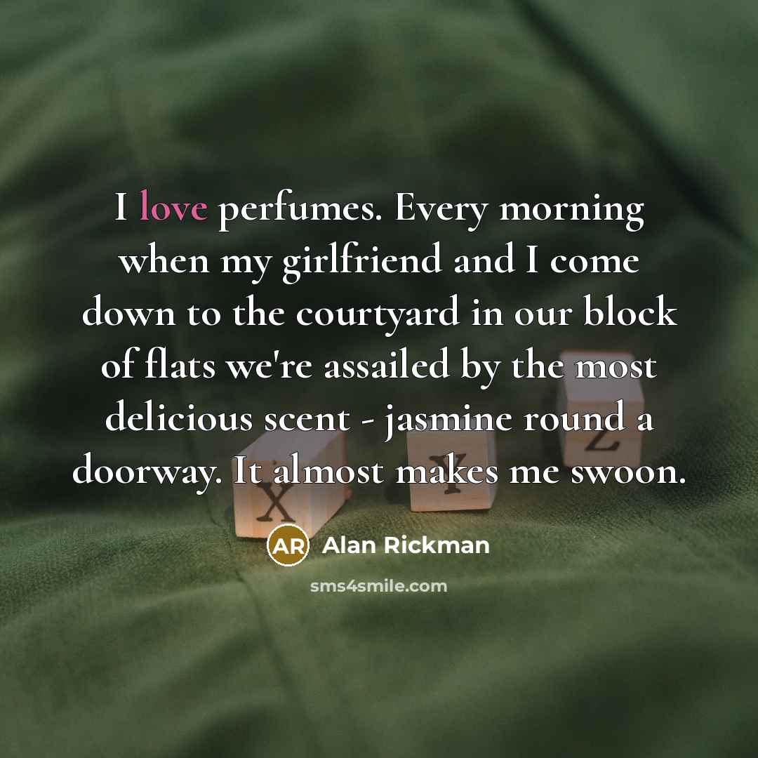“I love perfumes. Every morning when my girlfriend and I…” quote by Alan Rickman