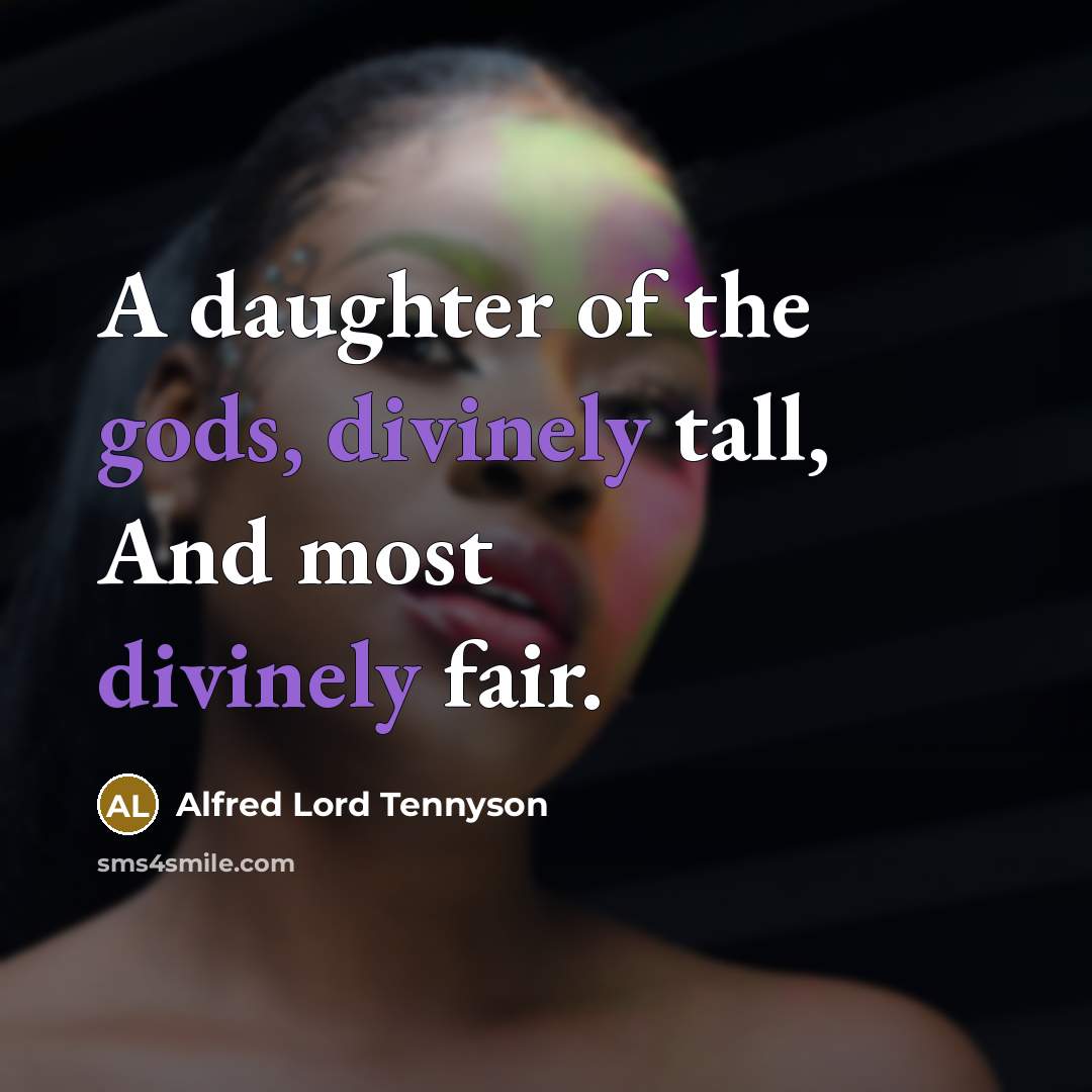 “A daughter of the gods, divinely tall, And most divinely…” quote by Alfred Lord Tennyson