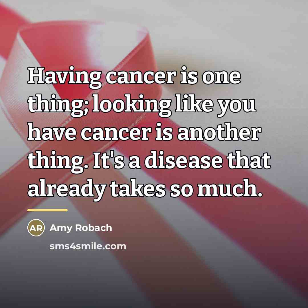 “Having cancer is one thing; looking like you have cancer…” quote by Amy Robach
