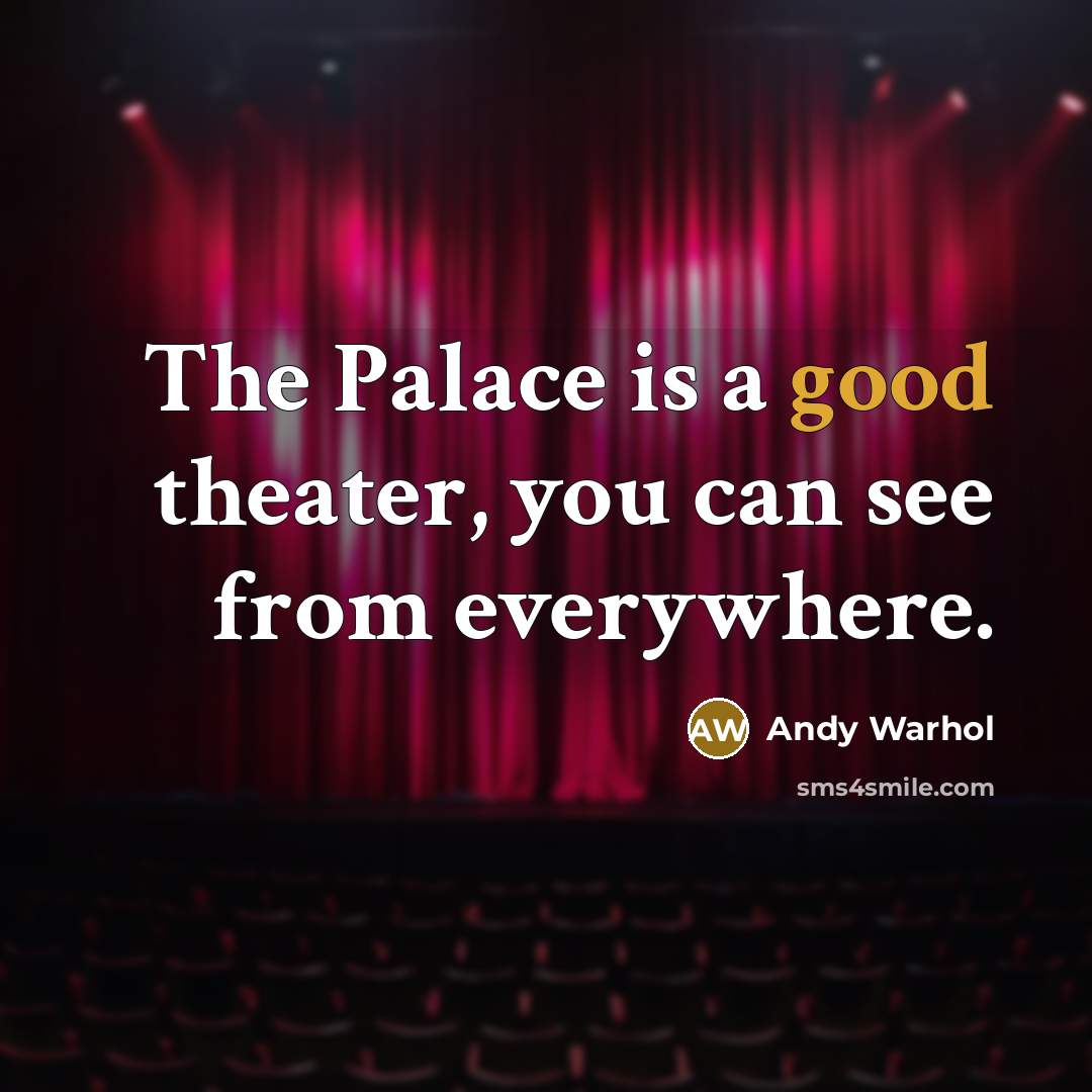 “The Palace is a good theater, you can see from…” quote by Andy Warhol