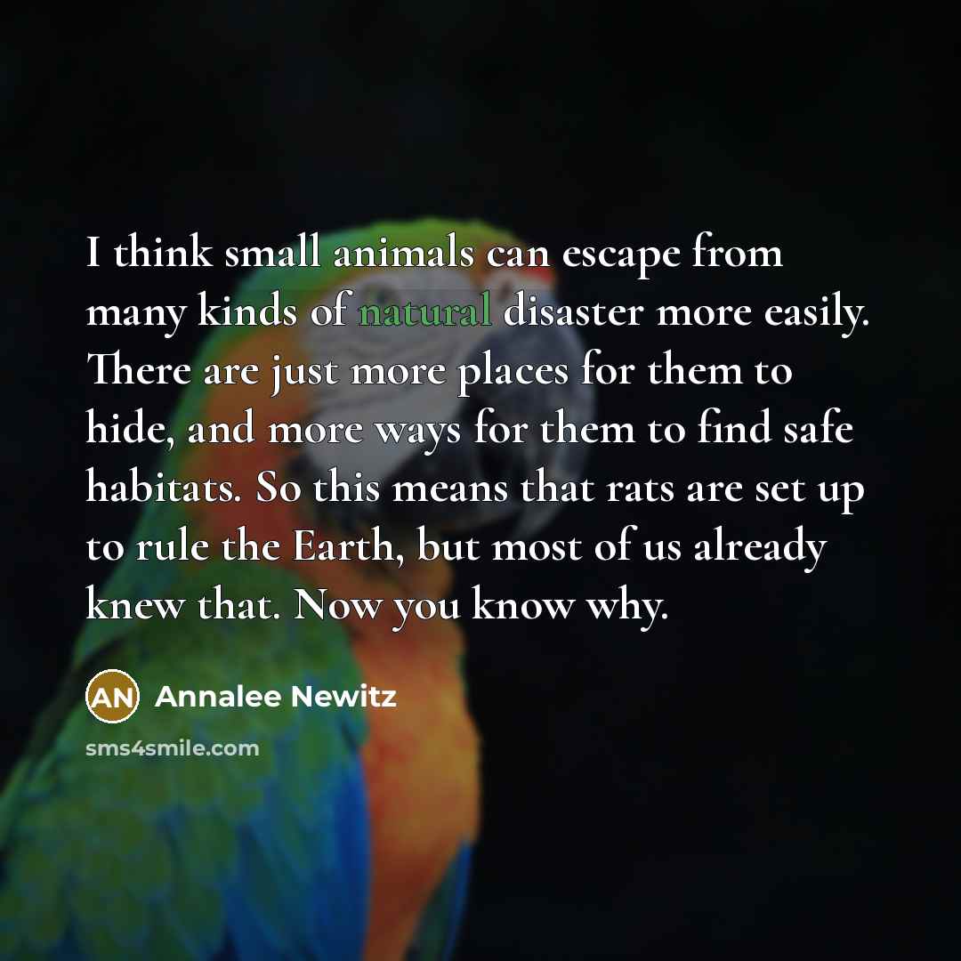 “I think small animals can escape from many kinds of…” quote by Annalee Newitz