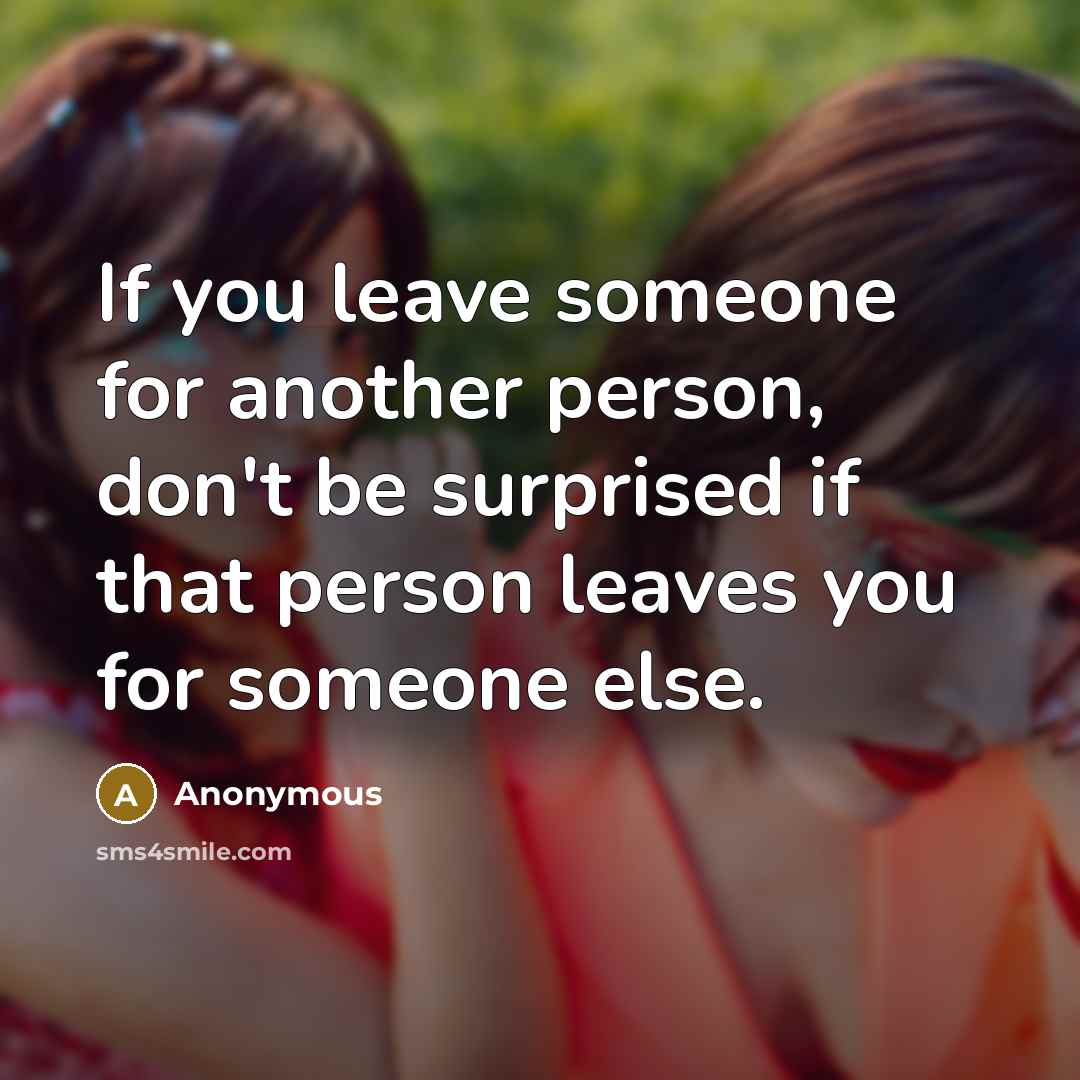 “If you leave someone for another person, don't be surprised…” quote by Anonymous