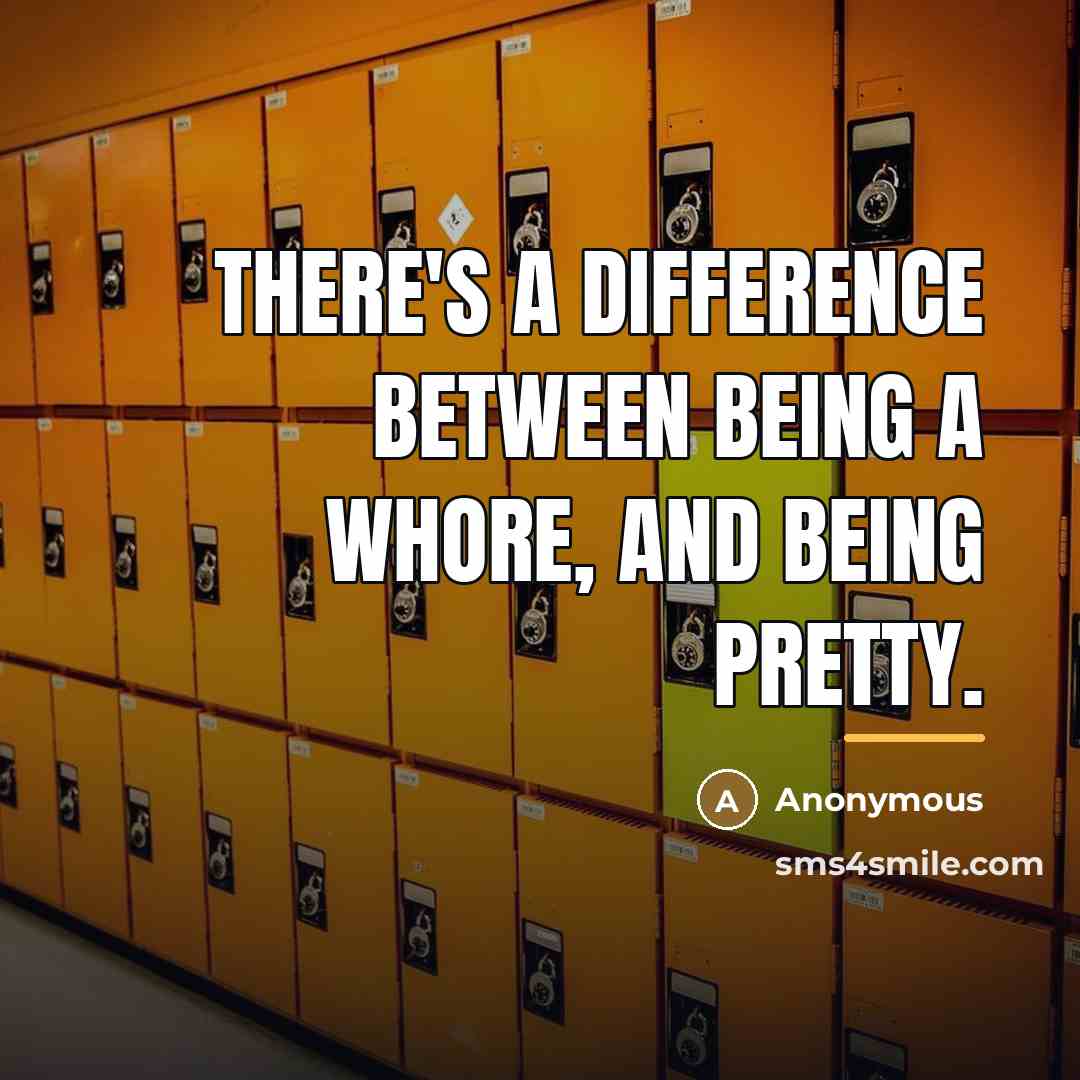 “There's a difference between being a whore, and being pretty.…” quote by Anonymous