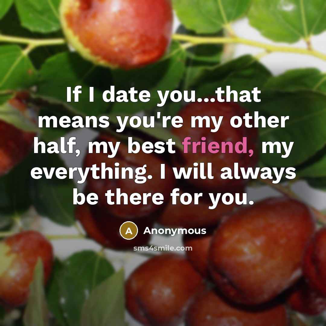 “If I date you...that means you're my other half, my…” quote by Anonymous