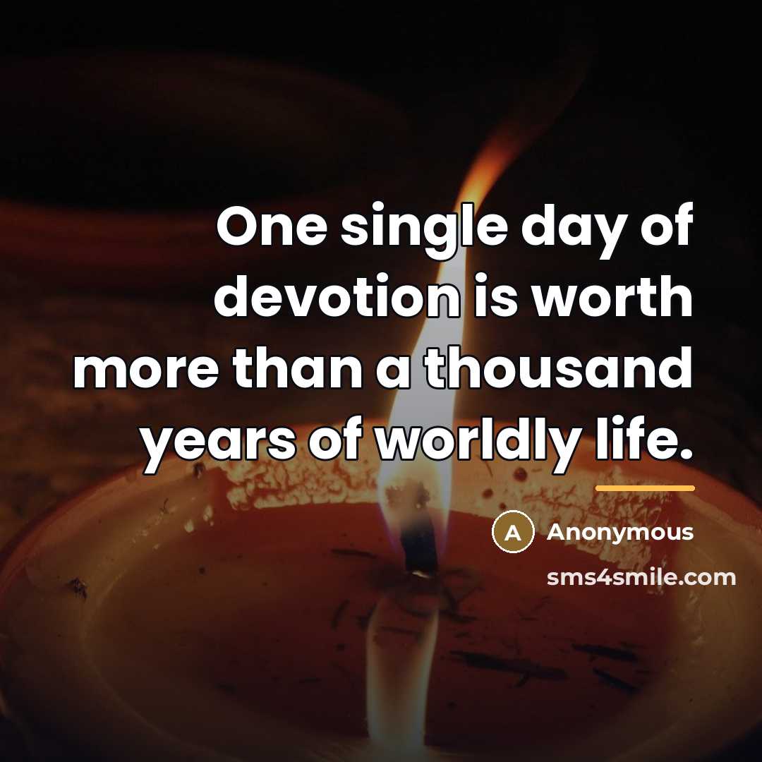 “One single day of devotion is worth more than a…” quote by Anonymous