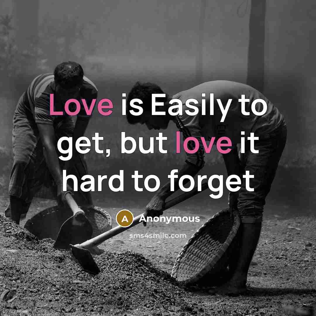 “Love is Easily to get, but love it hard to…” quote by Anonymous