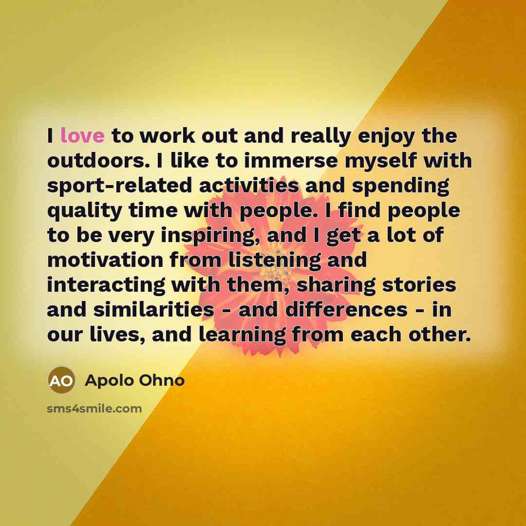 “I love to work out and really enjoy the outdoors.…” quote by Apolo Ohno