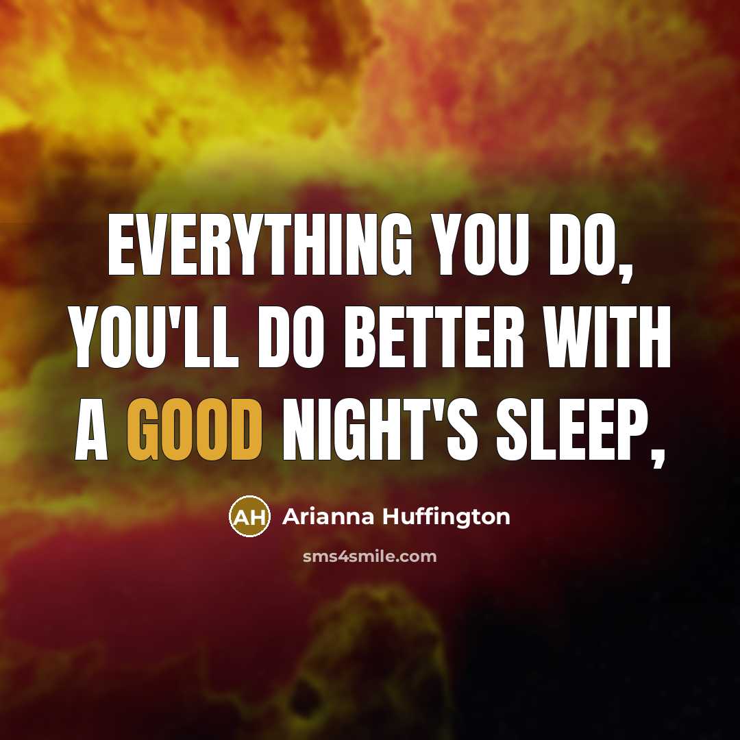 “Everything you do, you'll do better with a good night's…” quote by Arianna Huffington