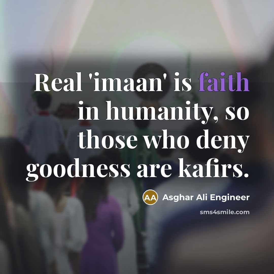 “Real 'imaan' is faith in humanity, so those who deny…” quote by Asghar Ali Engineer