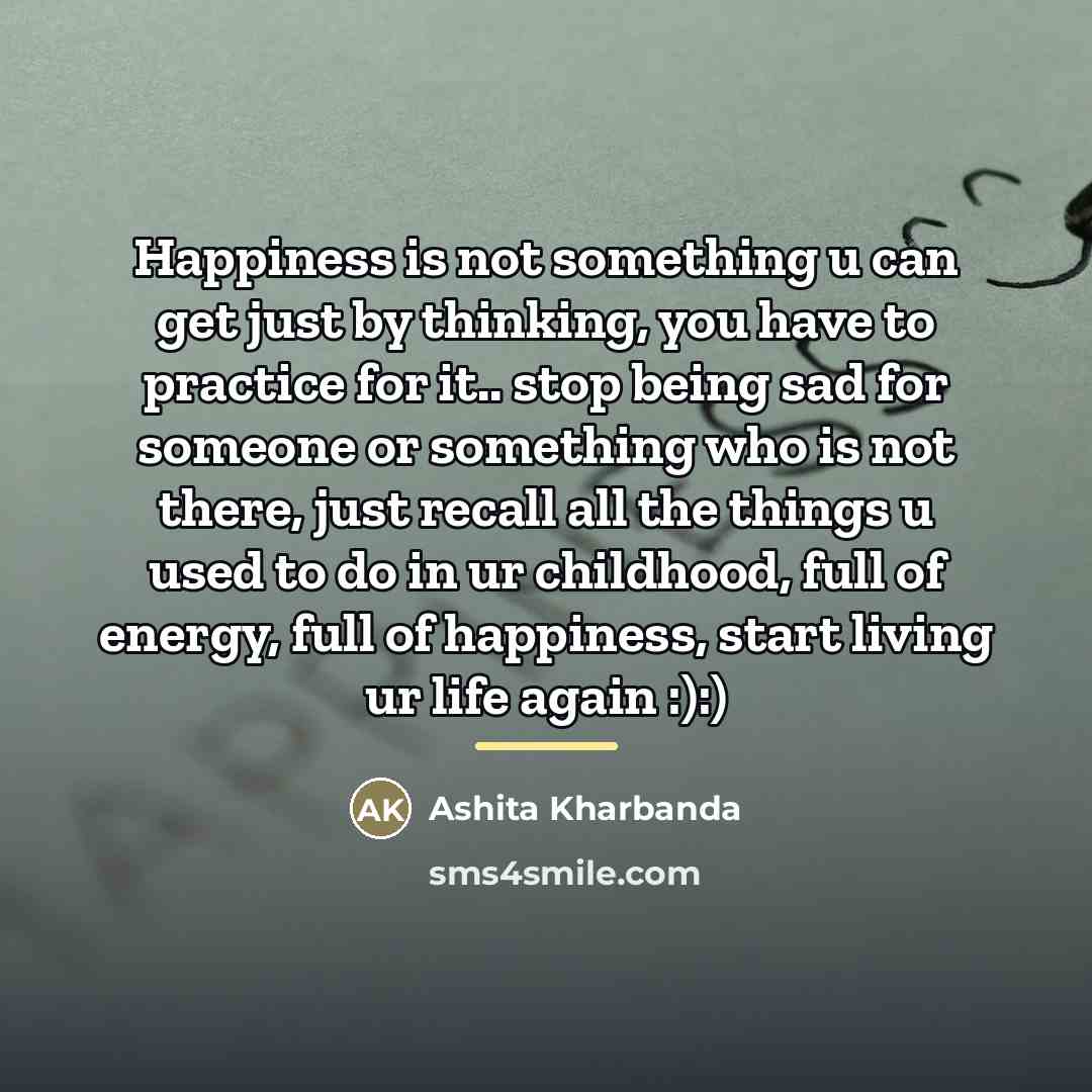 “Happiness is not something u can get just by thinking,…” quote by Ashita Kharbanda