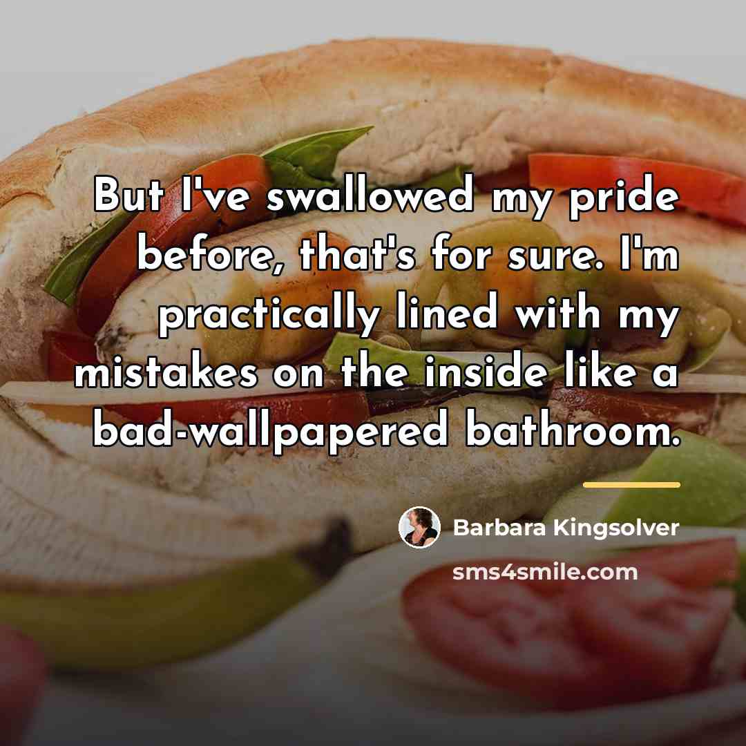 “But I've swallowed my pride before, that's for sure. I'm…” quote by Barbara Kingsolver