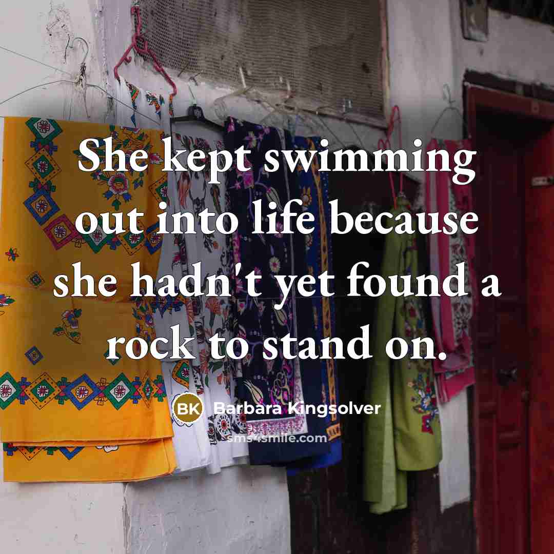 “She kept swimming out into life because she hadn't yet…” quote by Barbara Kingsolver