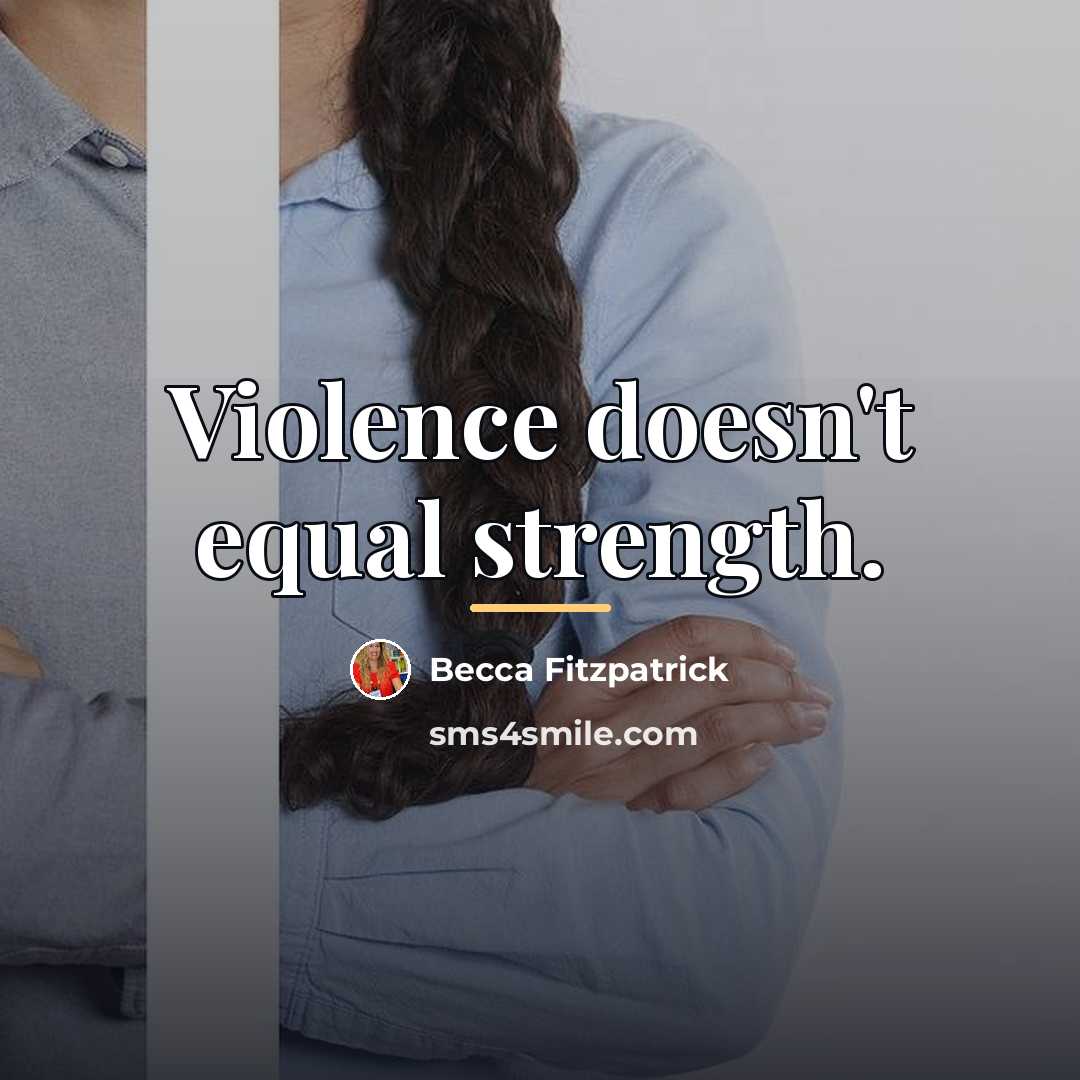 “Violence doesn't equal strength.…” quote by Becca Fitzpatrick