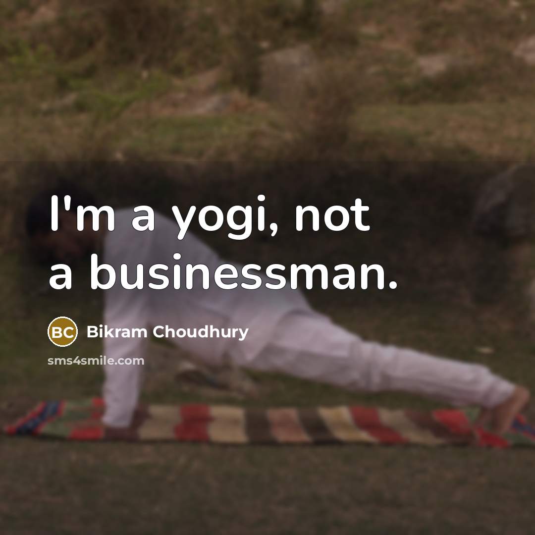 “I'm a yogi, not a businessman.…” quote by Bikram Choudhury