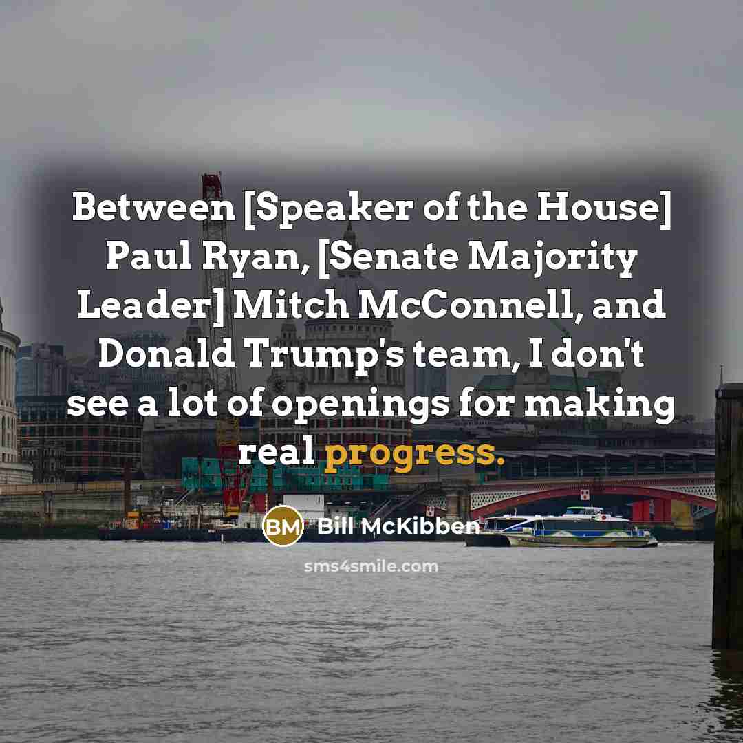 “Between [Speaker of the House] Paul Ryan, [Senate Majority Leader]…” quote by Bill McKibben