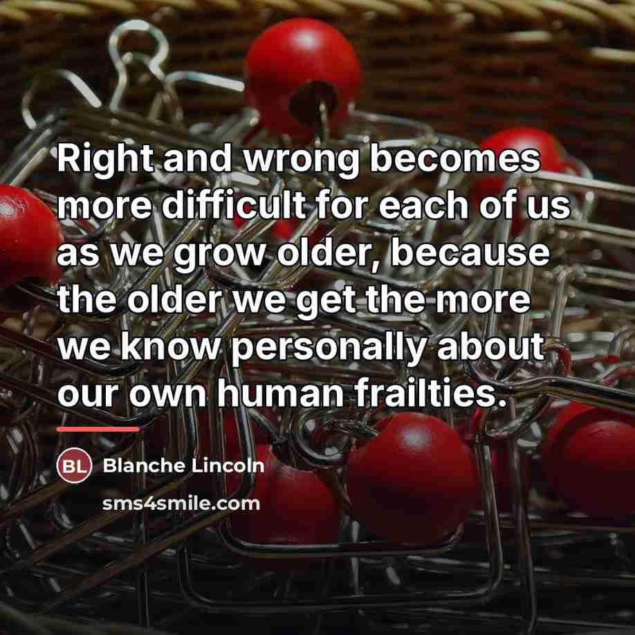 “Right and wrong becomes more difficult for each of us…” quote by Blanche Lincoln