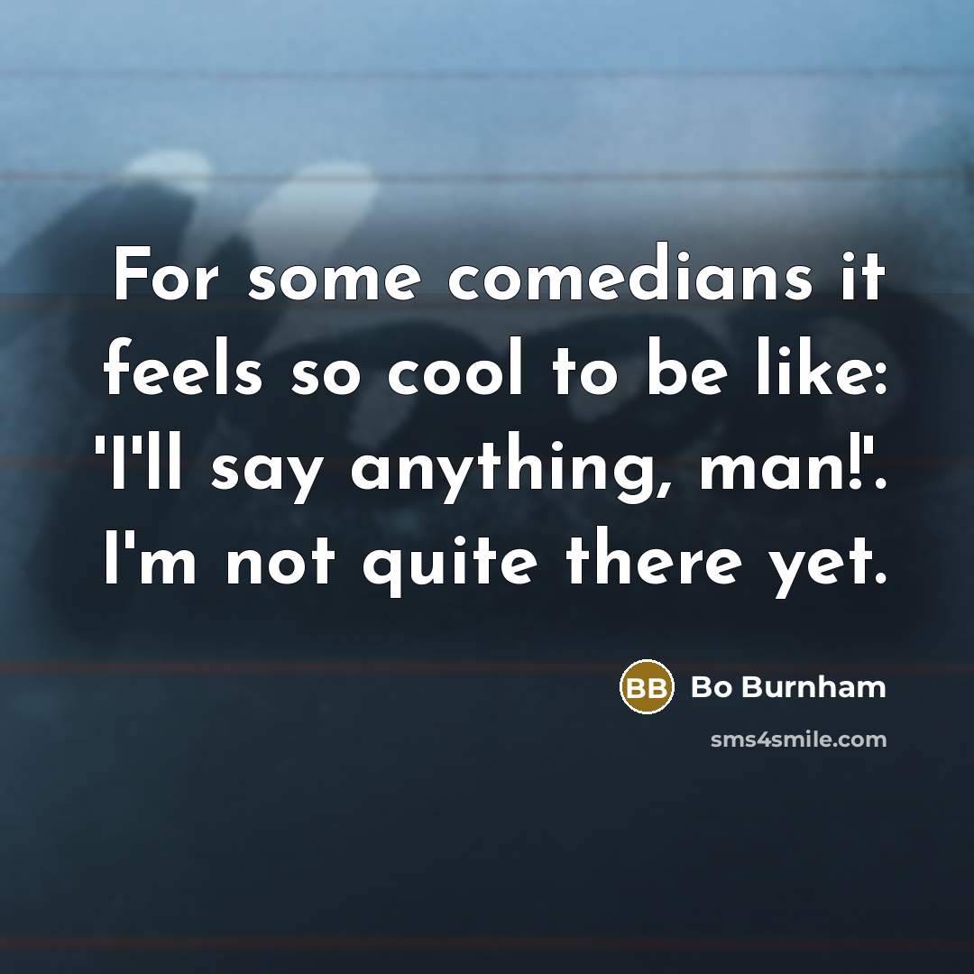 “For some comedians it feels so cool to be like:…” quote by Bo Burnham