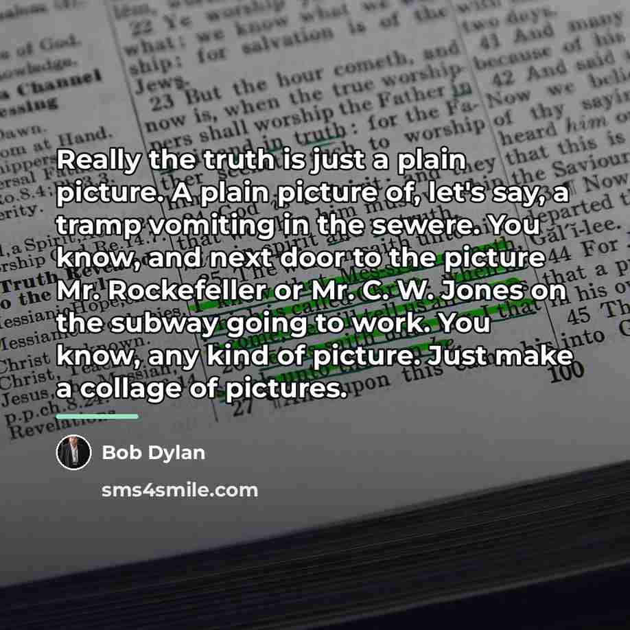 “Really the truth is just a plain picture. A plain…” quote by Bob Dylan