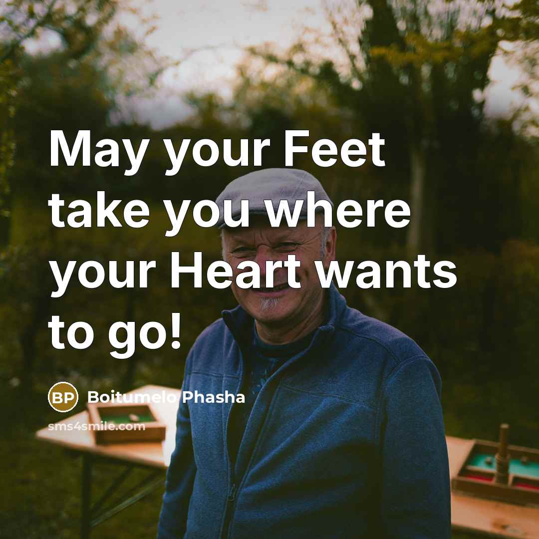 “May your Feet take you where your Heart wants to go!” quote by Boitumelo Phasha