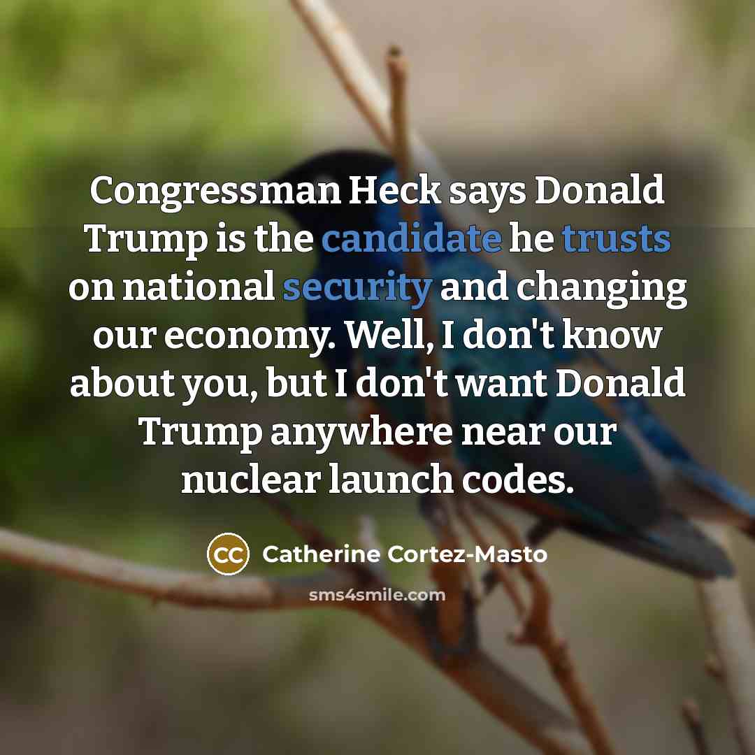 “Congressman Heck says Donald Trump is the candidate he trusts…” quote by Catherine Cortez-Masto