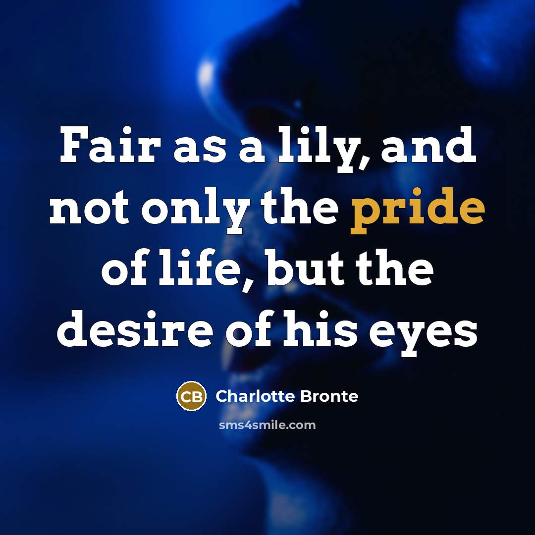 “Fair as a lily, and not only the pride of…” quote by Charlotte Bronte