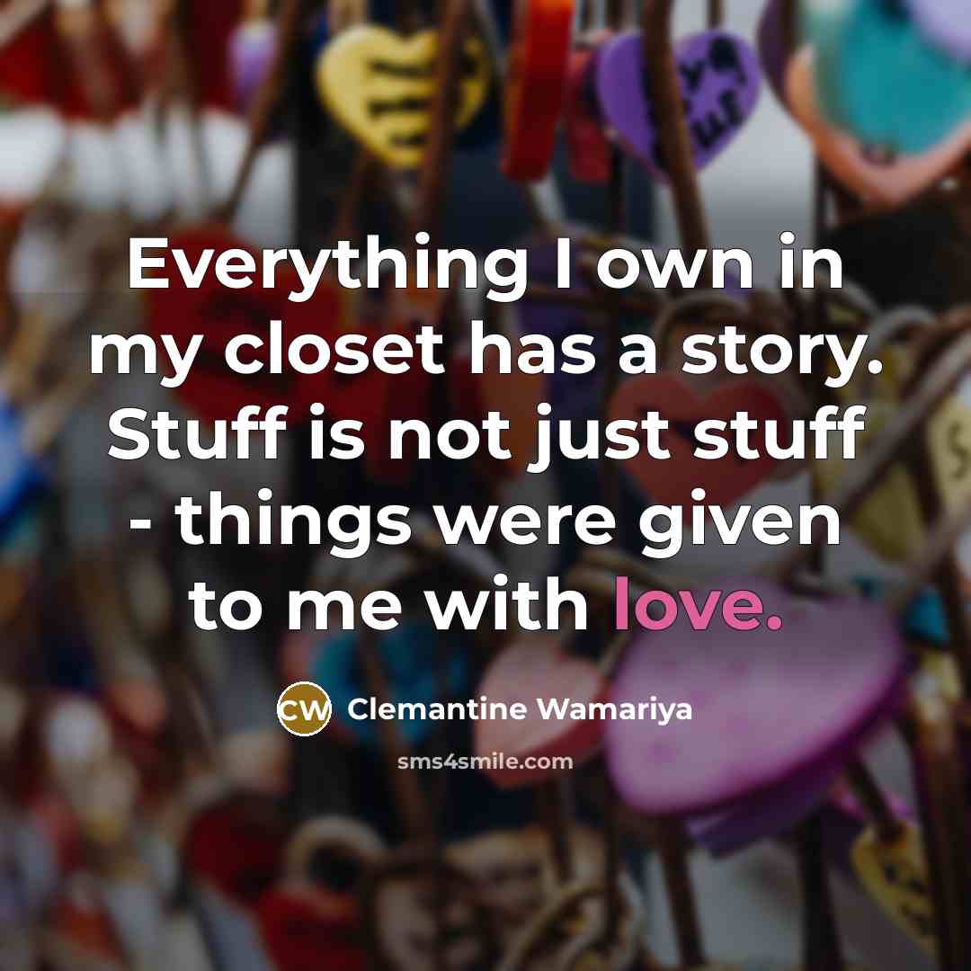 “Everything I own in my closet has a story. Stuff…” quote by Clemantine Wamariya