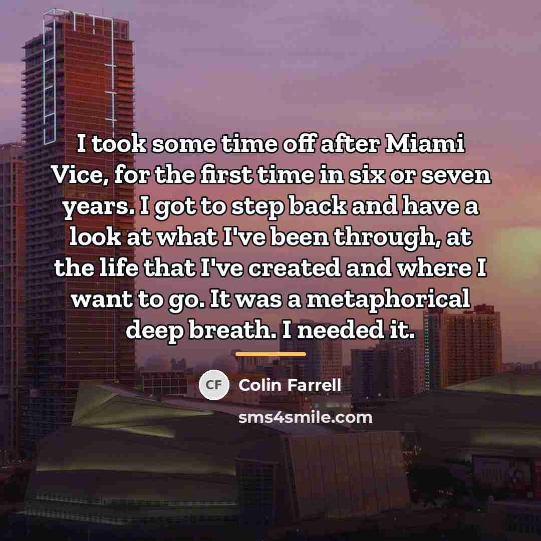 “I took some time off after Miami Vice, for the…” quote by Colin Farrell