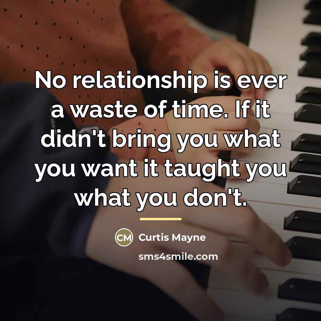 “No relationship is ever a waste of time. If it…” quote by Curtis Mayne