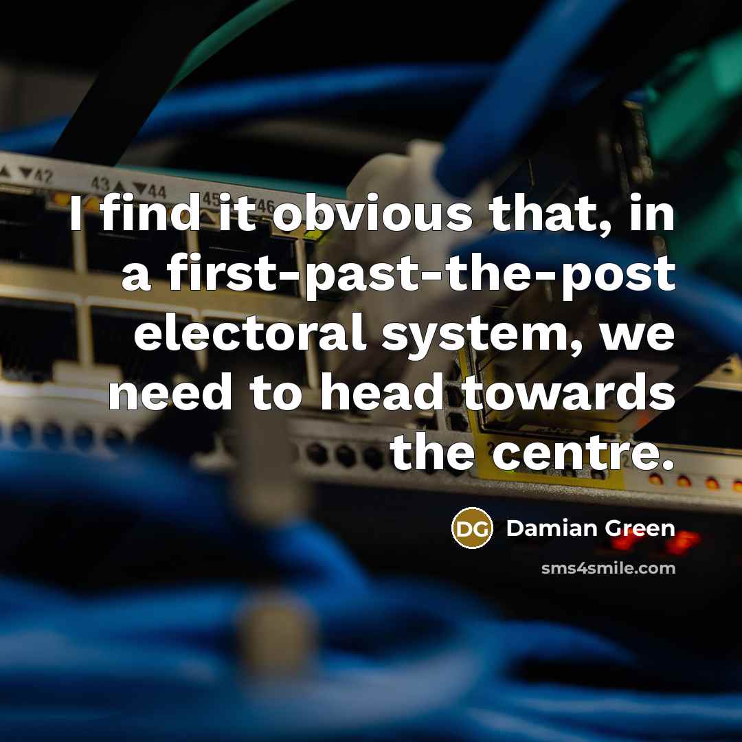 “I find it obvious that, in a first-past-the-post electoral system,…” quote by Damian Green