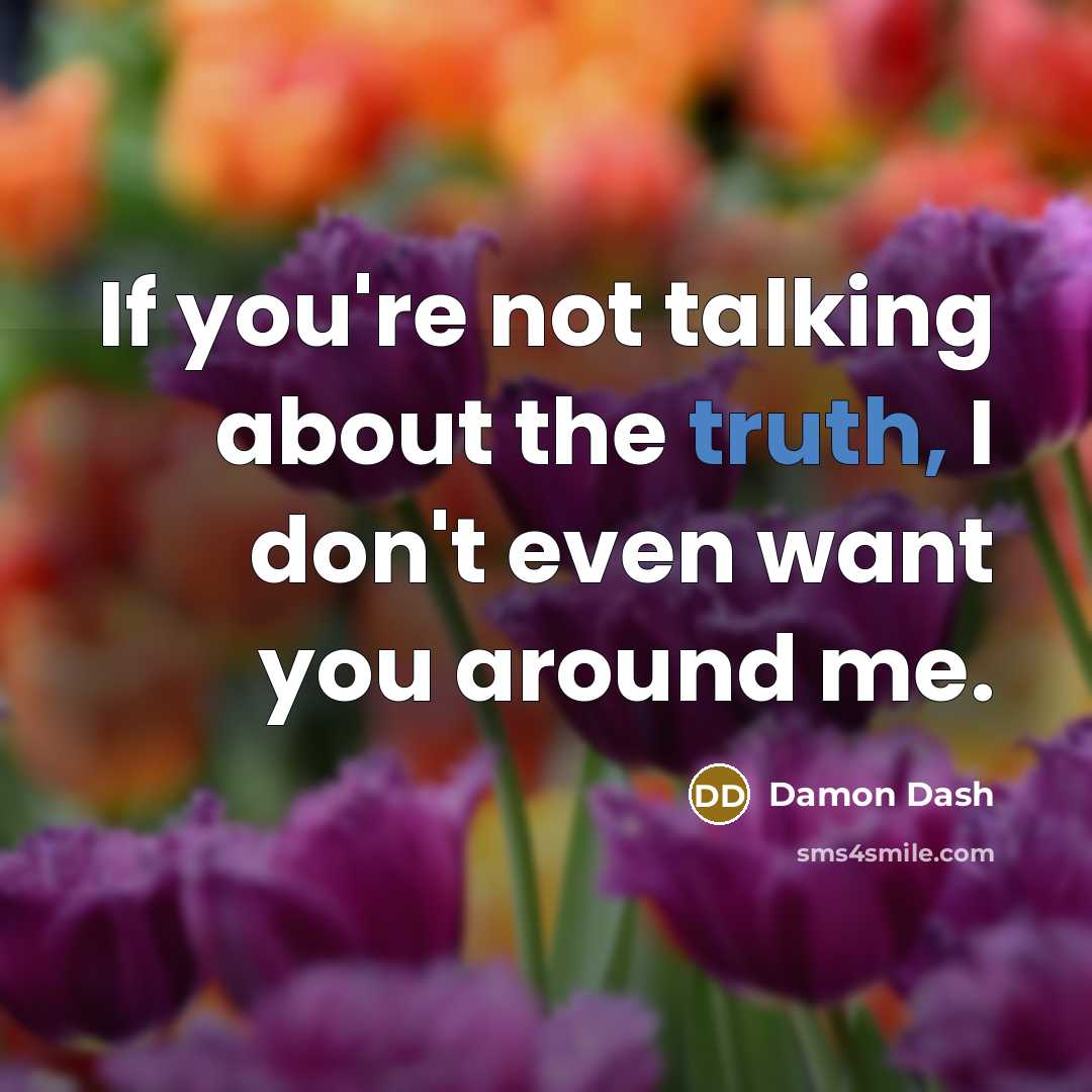 “If you're not talking about the truth, I don't even…” quote by Damon Dash