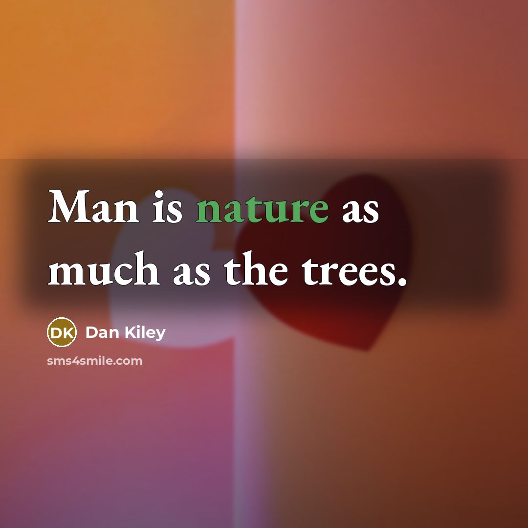 “Man is nature as much as the trees.…” quote by Dan Kiley