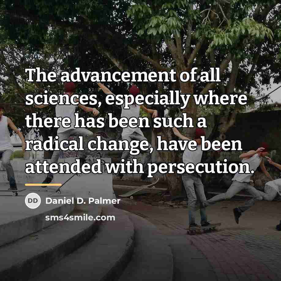 “The advancement of all sciences, especially where there has been…” quote by Daniel D. Palmer