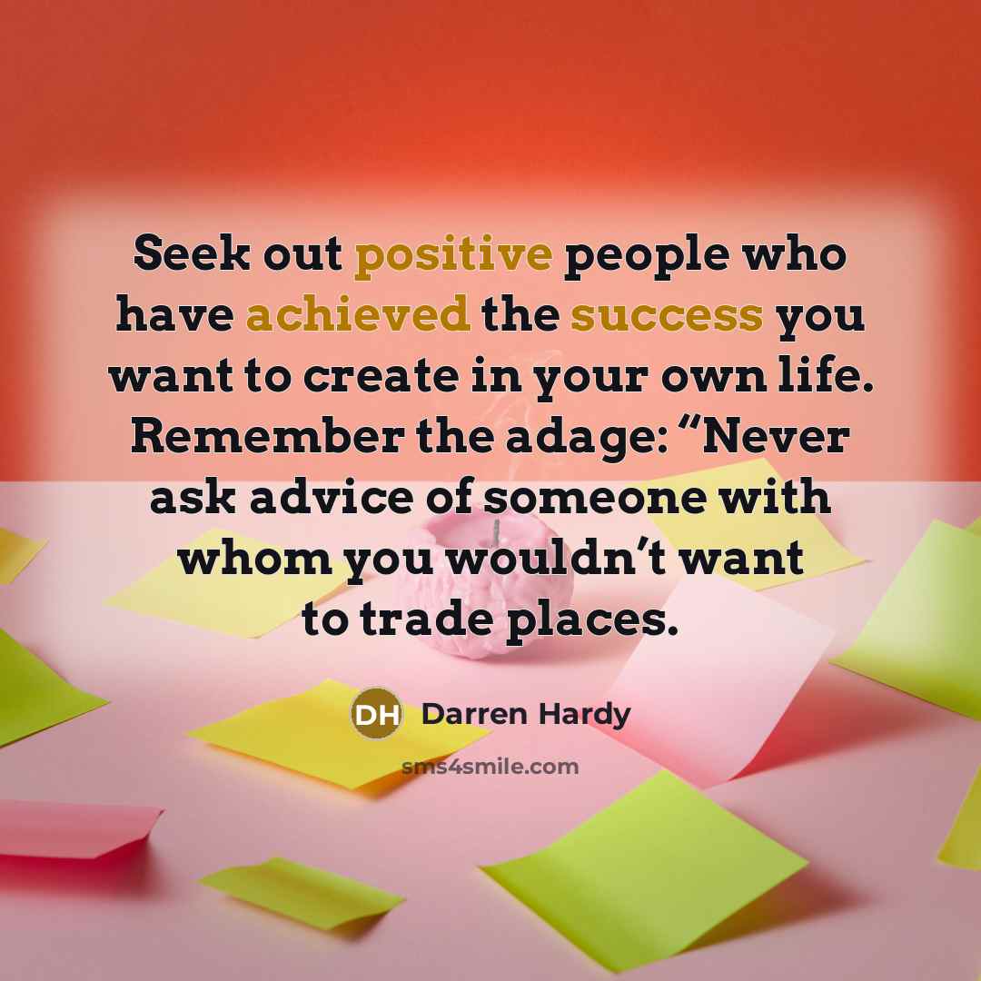 “Seek out positive people who have achieved the success you…” quote by Darren Hardy