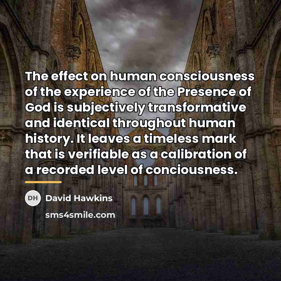 “The effect on human consciousness of the experience of the…” quote by David Hawkins