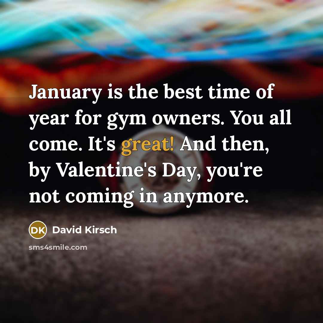 “January is the best time of year for gym owners.…” quote by David Kirsch