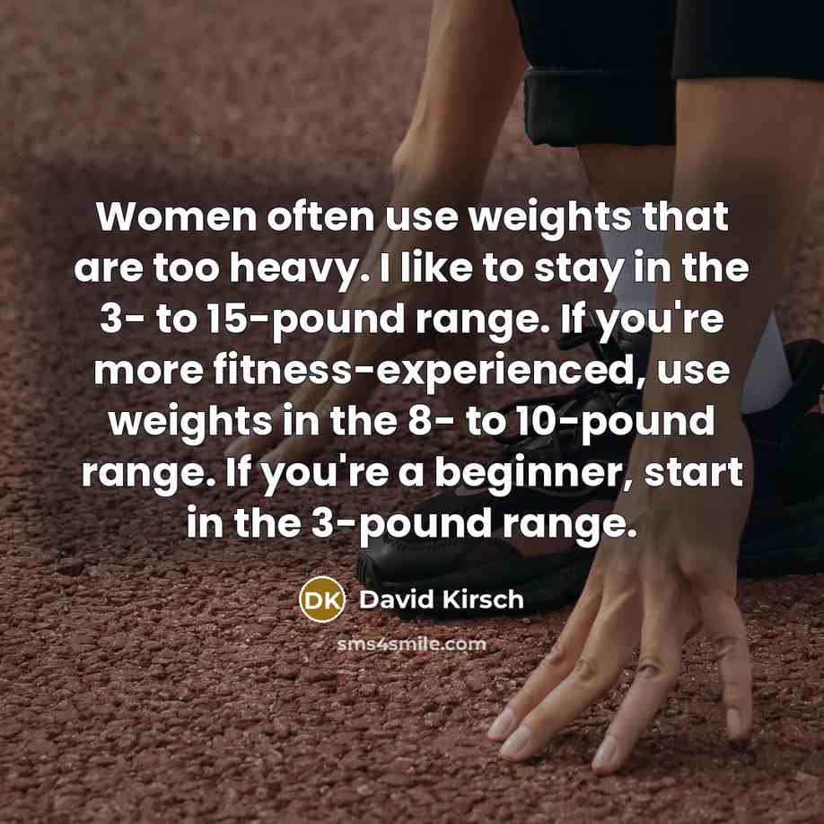 “Women often use weights that are too heavy. I like…” quote by David Kirsch